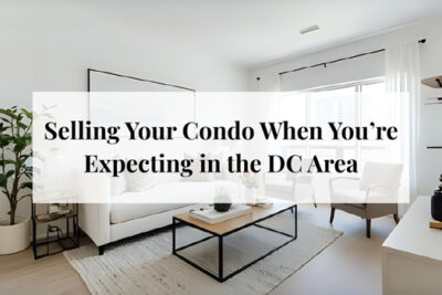 Expecting couple preparing to sell their condo and move to a larger home in the DC area.